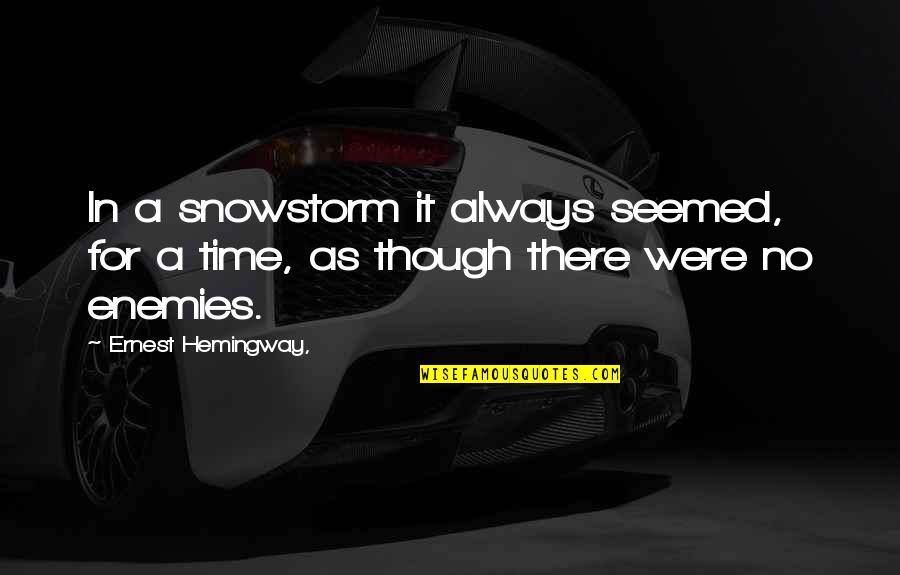 Omniactive Quotes By Ernest Hemingway,: In a snowstorm it always seemed, for a