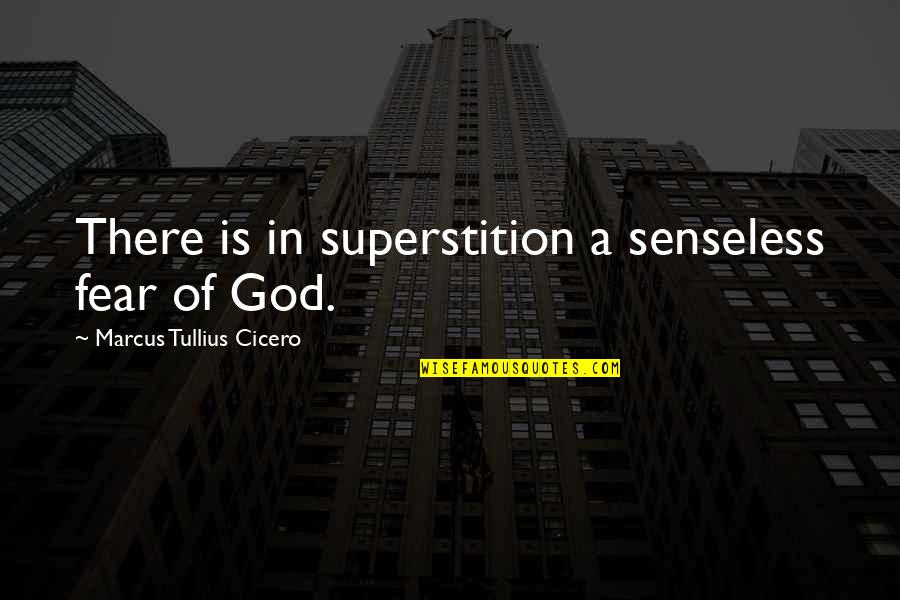 Omniactive Quotes By Marcus Tullius Cicero: There is in superstition a senseless fear of