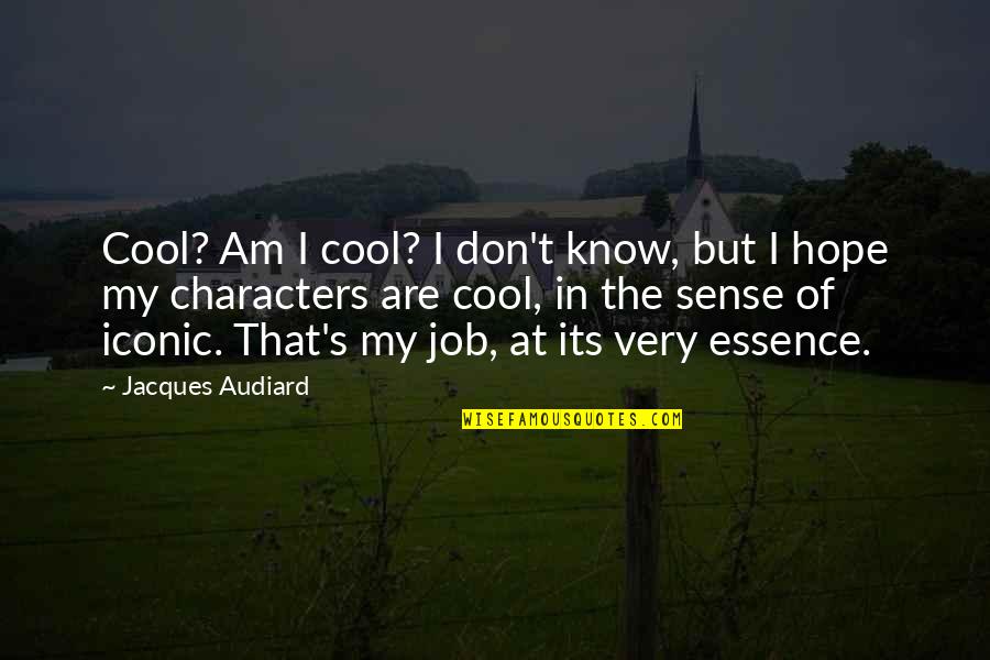 Omnibenevolent Philosophy Quotes By Jacques Audiard: Cool? Am I cool? I don't know, but