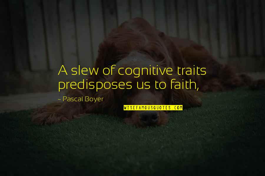 Omnibenevolent Synonyms Quotes By Pascal Boyer: A slew of cognitive traits predisposes us to Omnibenevolent Synonyms Quotes By Pascal Boyer: A slew of cognitive traits predisposes us to