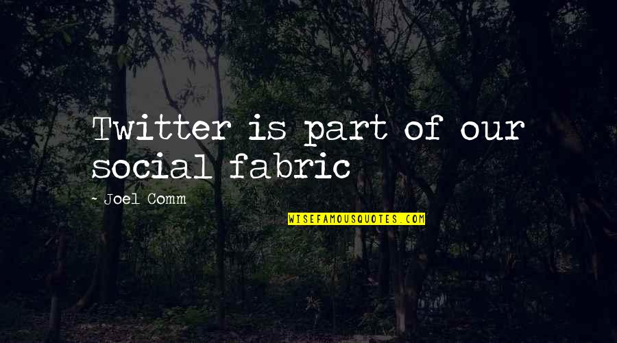 Omnicoherent Quotes By Joel Comm: Twitter is part of our social fabric Omnicoherent Quotes By Joel Comm: Twitter is part of our social fabric