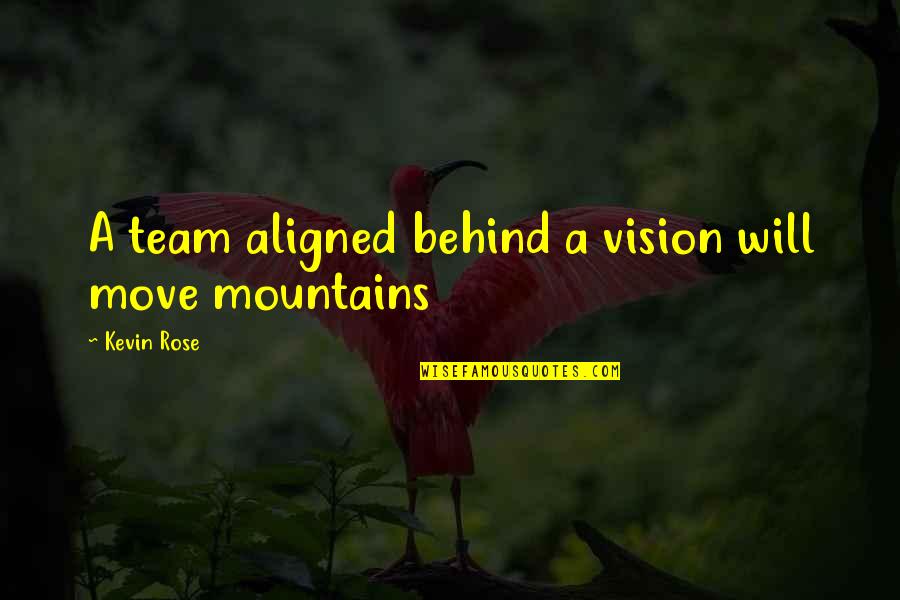 Omnicoherent Quotes By Kevin Rose: A team aligned behind a vision will move Omnicoherent Quotes By Kevin Rose: A team aligned behind a vision will move