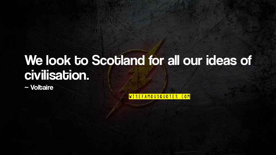 Omnictionary Mean Quotes By Voltaire: We look to Scotland for all our ideas