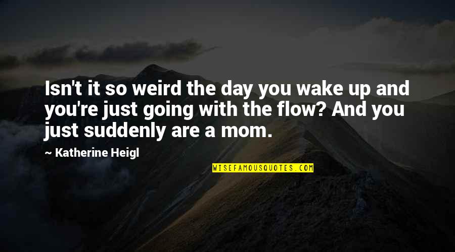 Omnidirectional Tv Antenna Quotes By Katherine Heigl: Isn't it so weird the day you wake Omnidirectional Tv Antenna Quotes By Katherine Heigl: Isn't it so weird the day you wake
