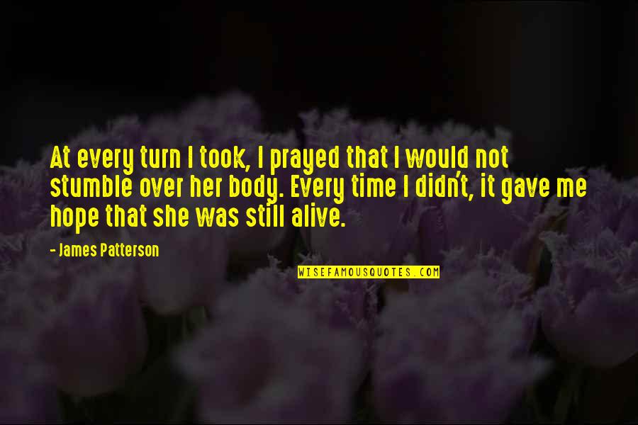 Omnimax Quotes By James Patterson: At every turn I took, I prayed that Omnimax Quotes By James Patterson: At every turn I took, I prayed that