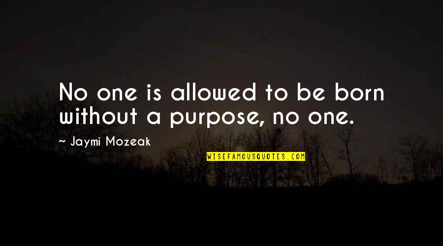 Omnino Quotes By Jaymi Mozeak: No one is allowed to be born without