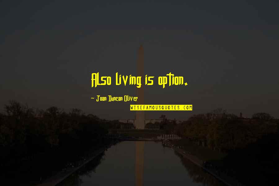 Omnino Quotes By Joan Duncan Oliver: Also living is option.