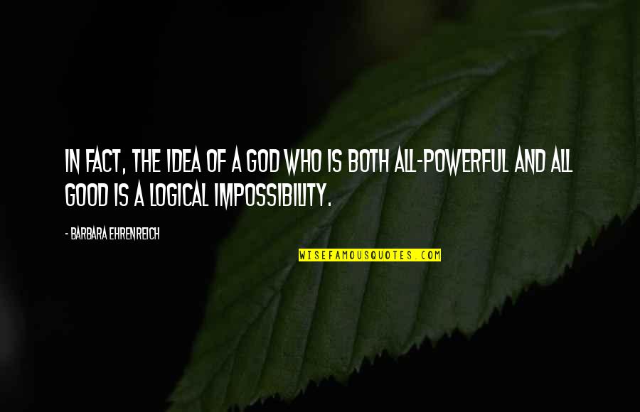 Omnipotence Quotes By Barbara Ehrenreich: In fact, the idea of a God who Omnipotence Quotes By Barbara Ehrenreich: In fact, the idea of a God who