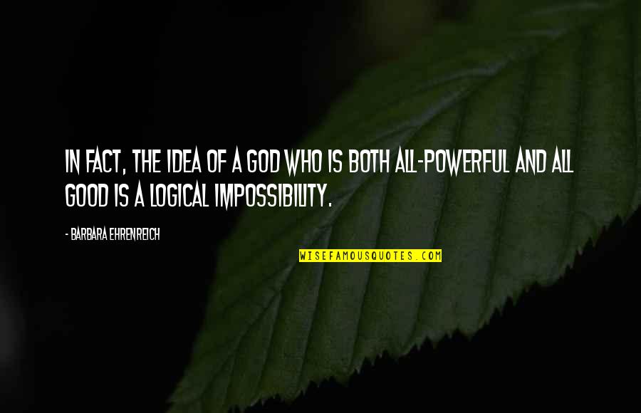 Omnipotence Quotes By Barbara Ehrenreich: In fact, the idea of a God who