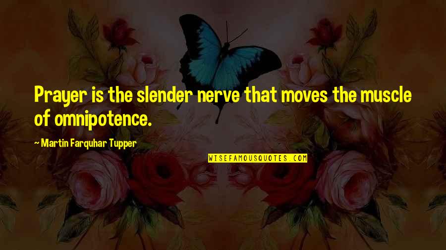 Omnipotence Quotes By Martin Farquhar Tupper: Prayer is the slender nerve that moves the