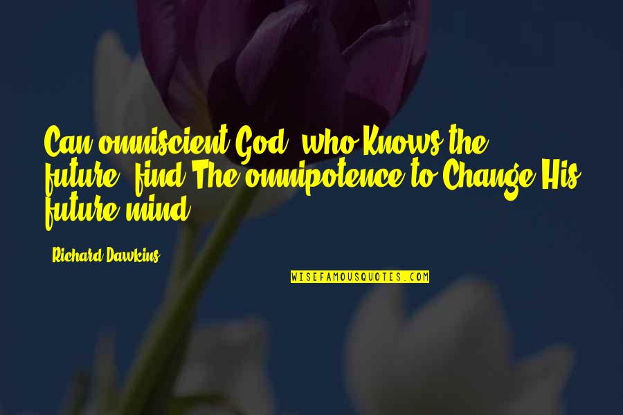 Omnipotence Quotes By Richard Dawkins: Can omniscient God, who Knows the future, find