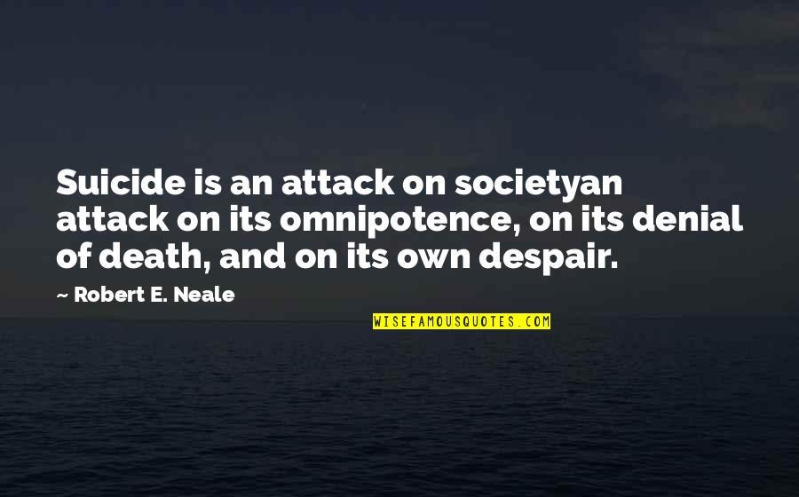 Omnipotence Quotes By Robert E. Neale: Suicide is an attack on societyan attack on