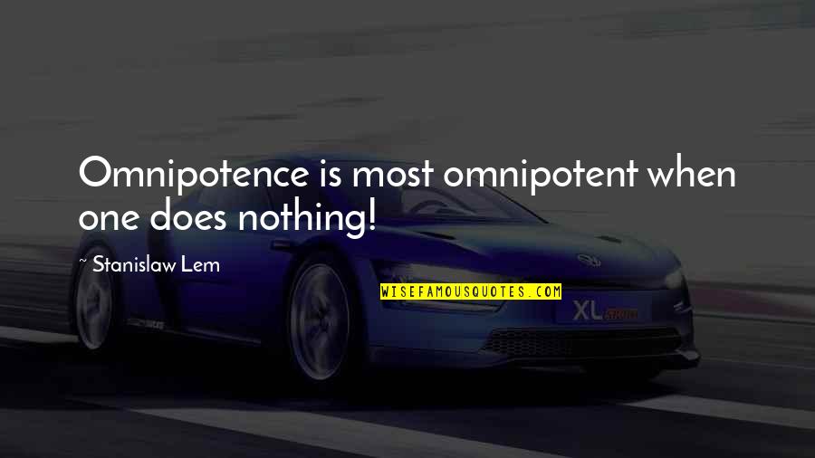 Omnipotence Quotes By Stanislaw Lem: Omnipotence is most omnipotent when one does nothing!