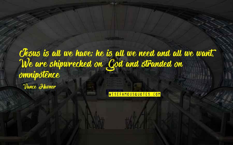 Omnipotence Quotes By Vance Havner: Jesus is all we have; he is all Omnipotence Quotes By Vance Havner: Jesus is all we have; he is all