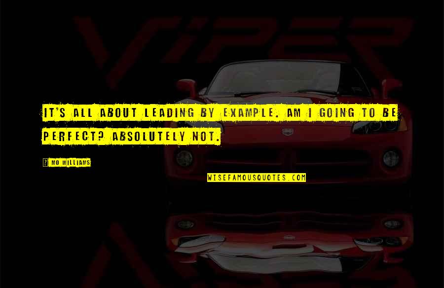 Omnipotencia Definicion Quotes By Mo Williams: It's all about leading by example. Am I