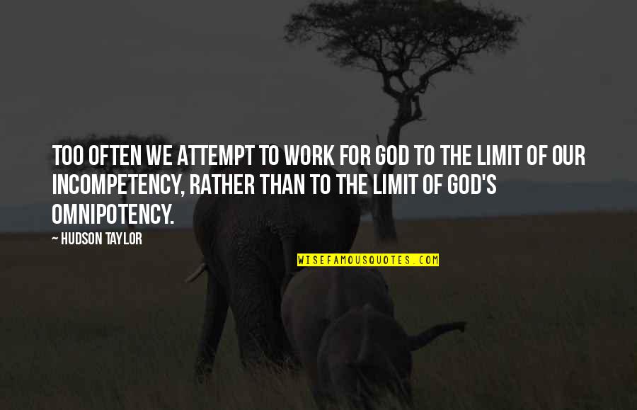 Omnipotency Quotes By Hudson Taylor: Too often we attempt to work for God