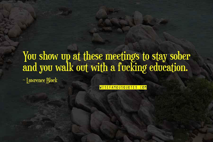 Omnipotens Quotes By Lawrence Block: You show up at these meetings to stay
