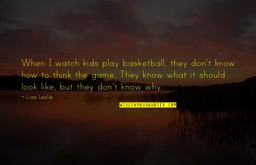 Omnipotens Quotes By Lisa Leslie: When I watch kids play basketball, they don't Omnipotens Quotes By Lisa Leslie: When I watch kids play basketball, they don't