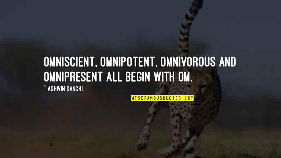 Omnipotent Quotes By Ashwin Sanghi: Omniscient, omnipotent, omnivorous and omnipresent all begin with