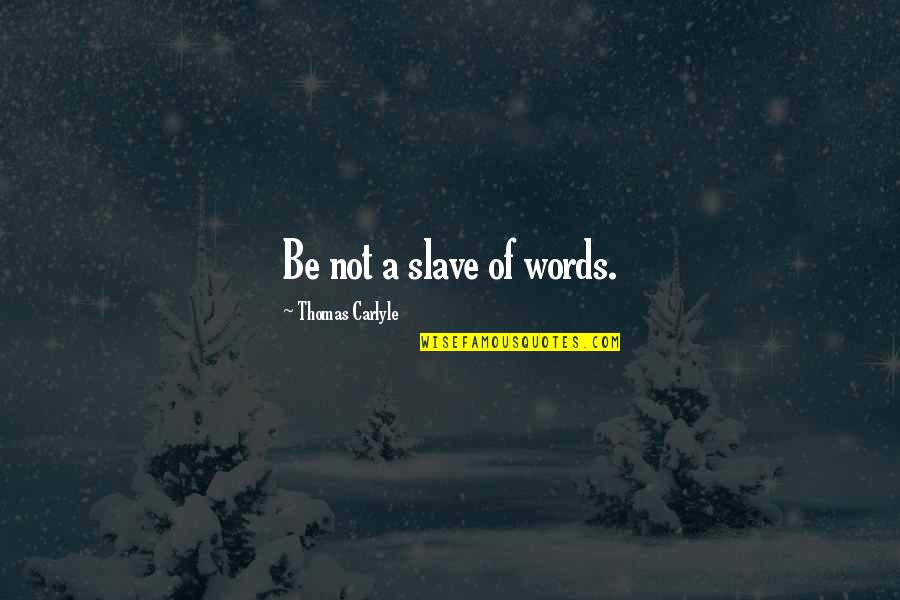 Omnipotente En Quotes By Thomas Carlyle: Be not a slave of words. Omnipotente En Quotes By Thomas Carlyle: Be not a slave of words.