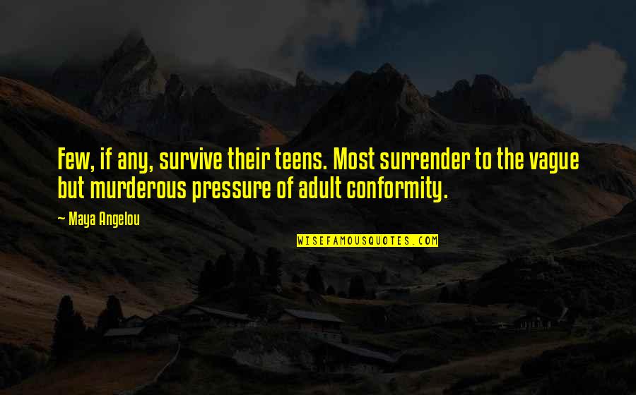 Omnipotente Sinonimo Quotes By Maya Angelou: Few, if any, survive their teens. Most surrender