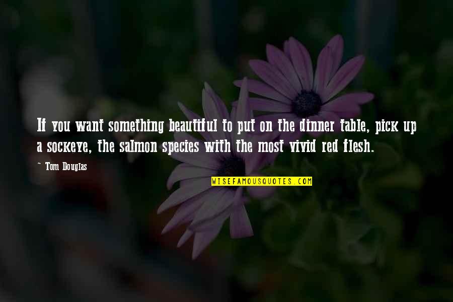 Omnipotente Sinonimo Quotes By Tom Douglas: If you want something beautiful to put on Omnipotente Sinonimo Quotes By Tom Douglas: If you want something beautiful to put on