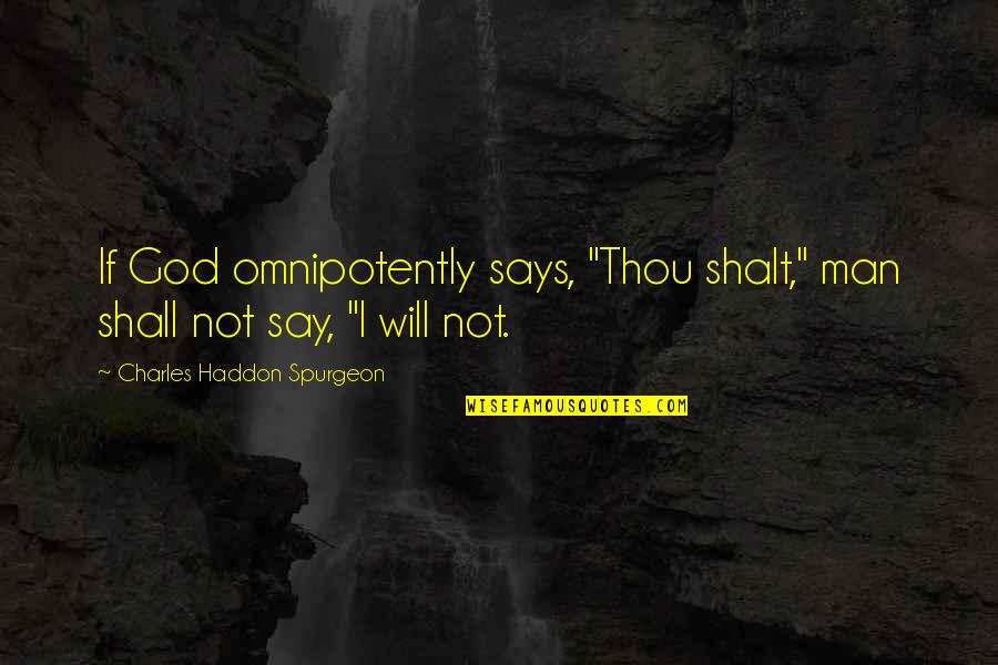 Omnipotently Quotes By Charles Haddon Spurgeon: If God omnipotently says, "Thou shalt," man shall