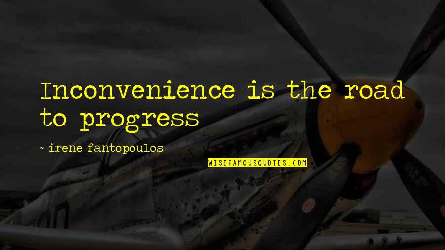 Omnipresent Bible Quotes By Irene Fantopoulos: Inconvenience is the road to progress