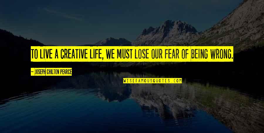 Omnipresent Bible Quotes By Joseph Chilton Pearce: To live a creative life, we must lose