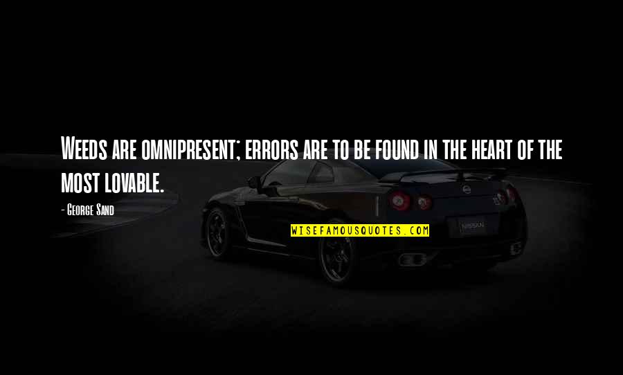 Omnipresent Quotes By George Sand: Weeds are omnipresent; errors are to be found