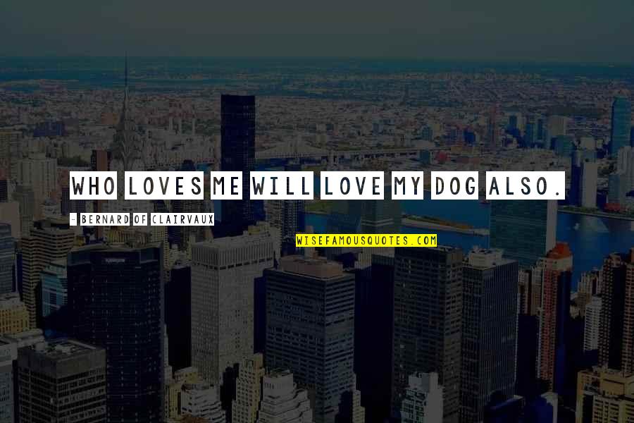 Omnipresent Synonym Quotes By Bernard Of Clairvaux: Who loves me will love my dog also. Omnipresent Synonym Quotes By Bernard Of Clairvaux: Who loves me will love my dog also.