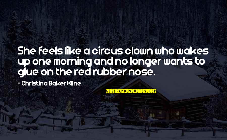 Omnipresente Definicion Quotes By Christina Baker Kline: She feels like a circus clown who wakes Omnipresente Definicion Quotes By Christina Baker Kline: She feels like a circus clown who wakes