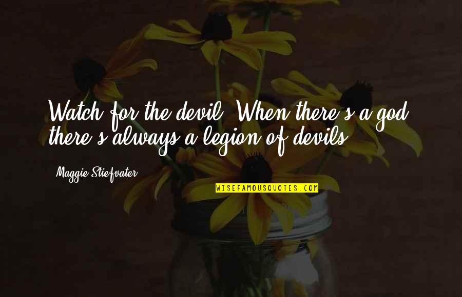 Omnipresente Quotes By Maggie Stiefvater: Watch for the devil. When there's a god, Omnipresente Quotes By Maggie Stiefvater: Watch for the devil. When there's a god,