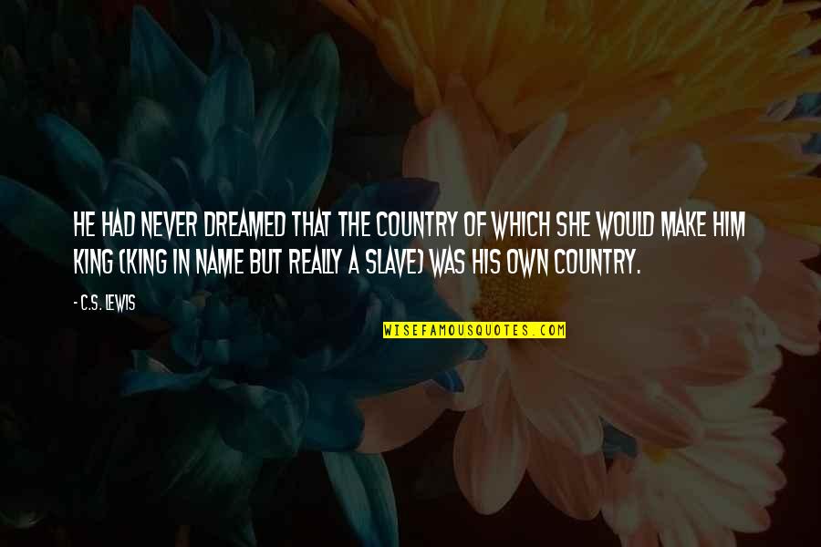 Omnipresentes Quotes By C.S. Lewis: He had never dreamed that the country of