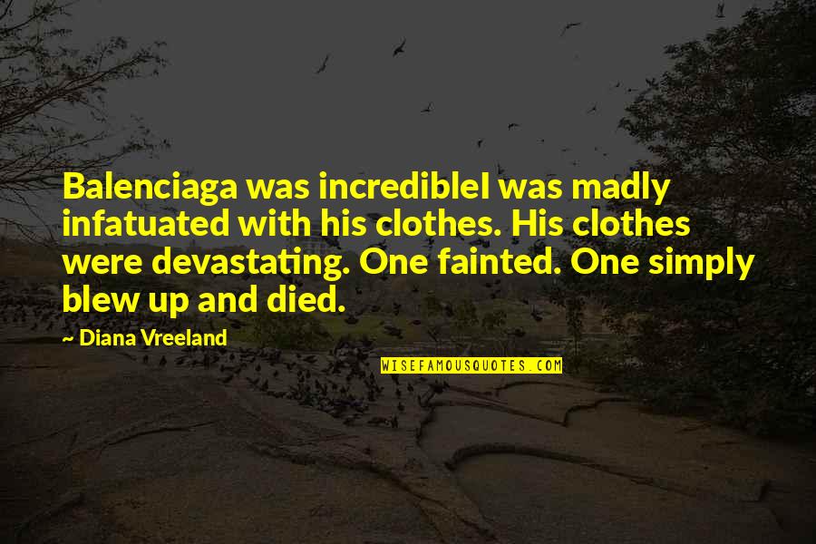 Omniscient Interfering Quotes By Diana Vreeland: Balenciaga was incredibleI was madly infatuated with his