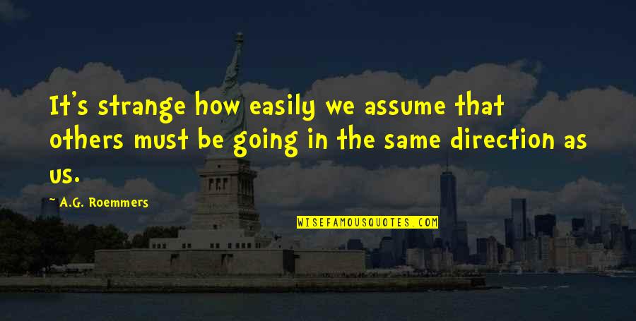 Omnisciente Cancion Quotes By A.G. Roemmers: It's strange how easily we assume that others Omnisciente Cancion Quotes By A.G. Roemmers: It's strange how easily we assume that others