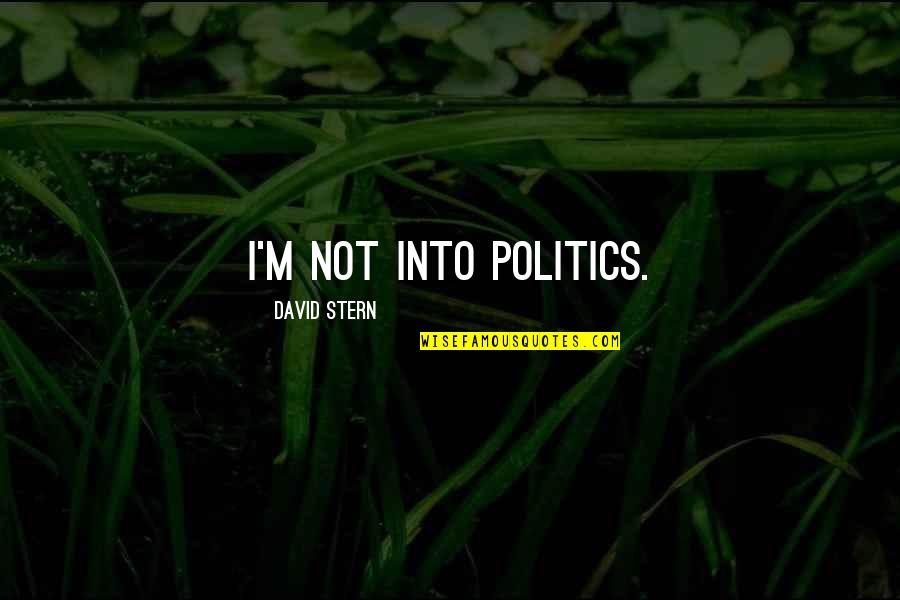 Omnitudor Quotes By David Stern: I'm not into politics.