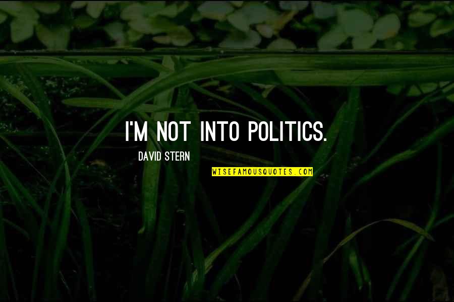 Omnitudor Quotes By David Stern: I'm not into politics. Omnitudor Quotes By David Stern: I'm not into politics.