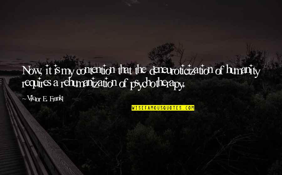 Omnium Solgar Quotes By Viktor E. Frankl: Now, it is my contention that the deneuroticization Omnium Solgar Quotes By Viktor E. Frankl: Now, it is my contention that the deneuroticization