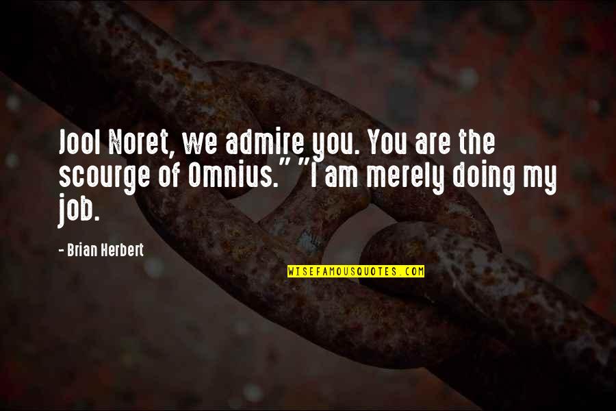 Omnius Quotes By Brian Herbert: Jool Noret, we admire you. You are the