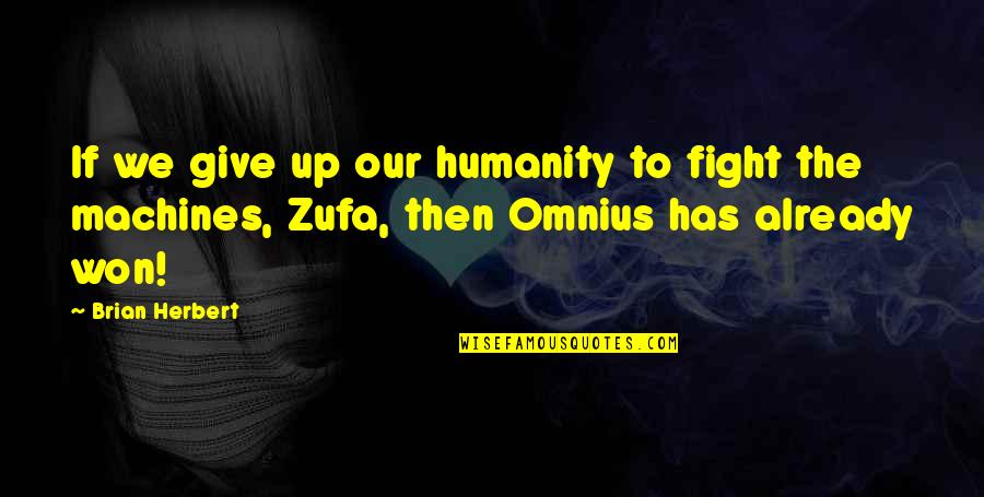 Omnius Quotes By Brian Herbert: If we give up our humanity to fight