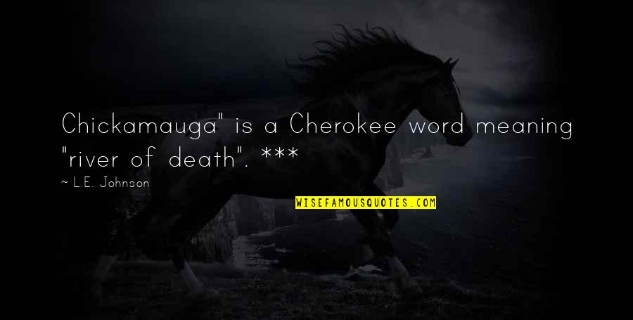 Omnivorus Quotes By L.E. Johnson: Chickamauga" is a Cherokee word meaning "river of