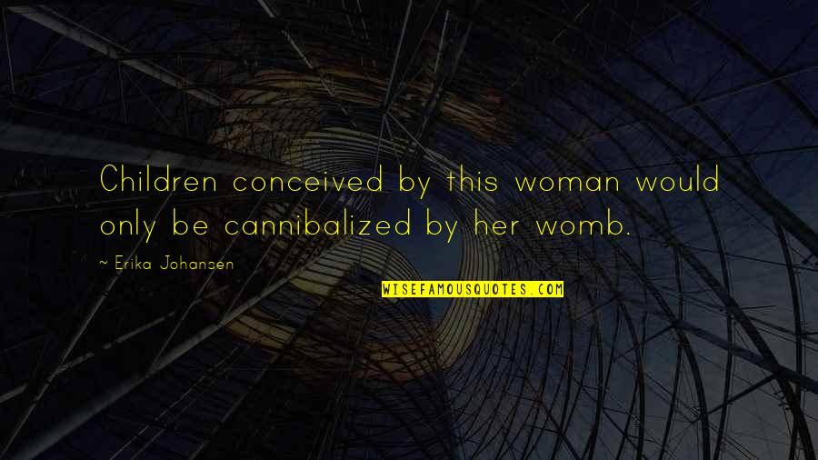Omnomnom Quotes By Erika Johansen: Children conceived by this woman would only be