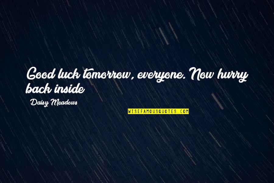 Omobolanle Ninalowo Quotes By Daisy Meadows: Good luck tomorrow, everyone. Now hurry back inside Omobolanle Ninalowo Quotes By Daisy Meadows: Good luck tomorrow, everyone. Now hurry back inside