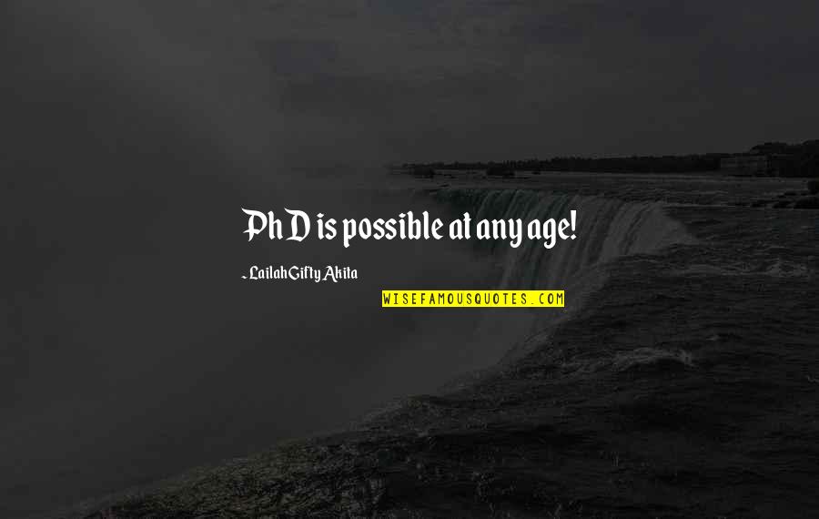 Omobolanle Onigbanjo Quotes By Lailah Gifty Akita: PhD is possible at any age! Omobolanle Onigbanjo Quotes By Lailah Gifty Akita: PhD is possible at any age!