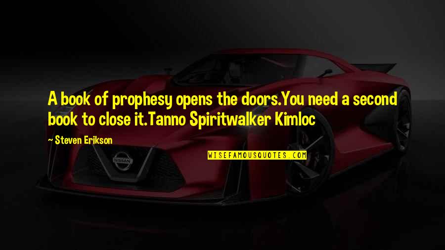 Omobolanle Onigbanjo Quotes By Steven Erikson: A book of prophesy opens the doors.You need Omobolanle Onigbanjo Quotes By Steven Erikson: A book of prophesy opens the doors.You need