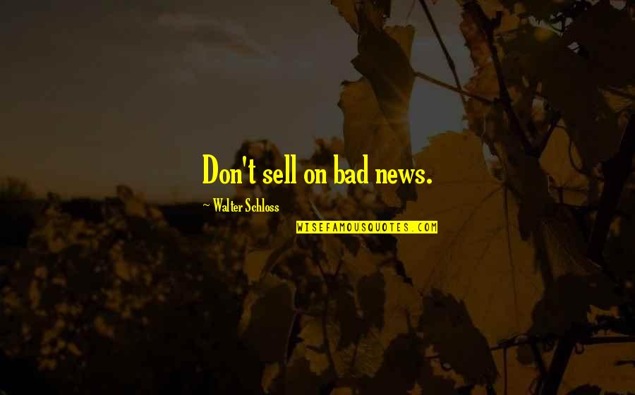 Omobolanle Onigbanjo Quotes By Walter Schloss: Don't sell on bad news. Omobolanle Onigbanjo Quotes By Walter Schloss: Don't sell on bad news.