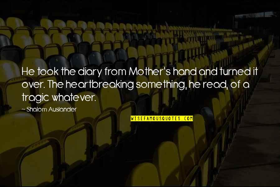 Omondi Longlilo Quotes By Shalom Auslander: He took the diary from Mother's hand and Omondi Longlilo Quotes By Shalom Auslander: He took the diary from Mother's hand and