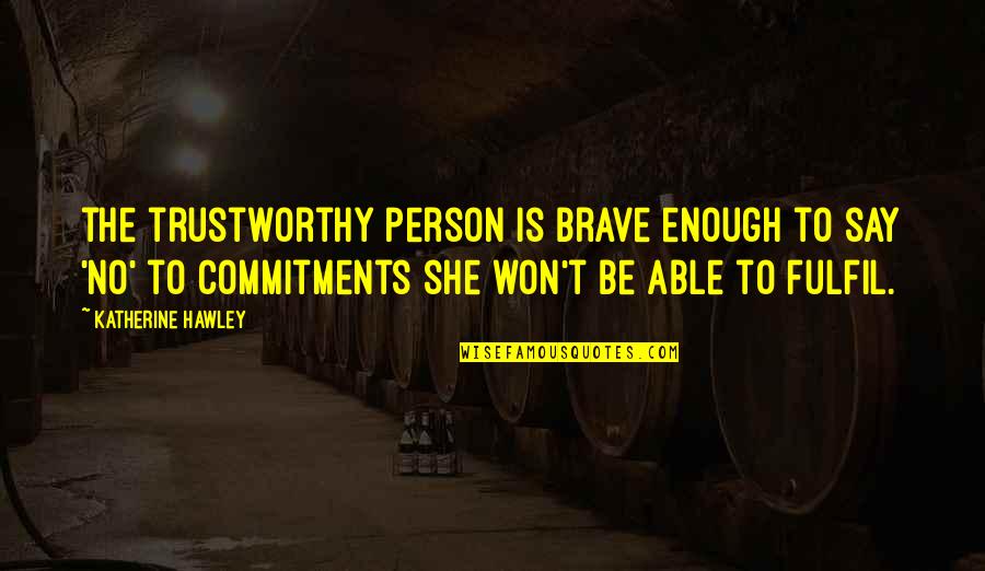 Omondi Nef Quotes By Katherine Hawley: the trustworthy person is brave enough to say Omondi Nef Quotes By Katherine Hawley: the trustworthy person is brave enough to say