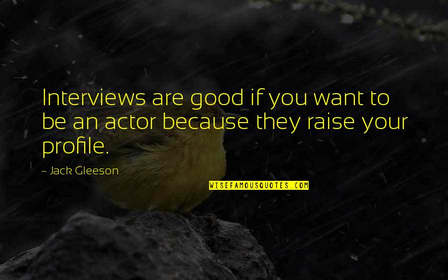 Omorc Quotes By Jack Gleeson: Interviews are good if you want to be